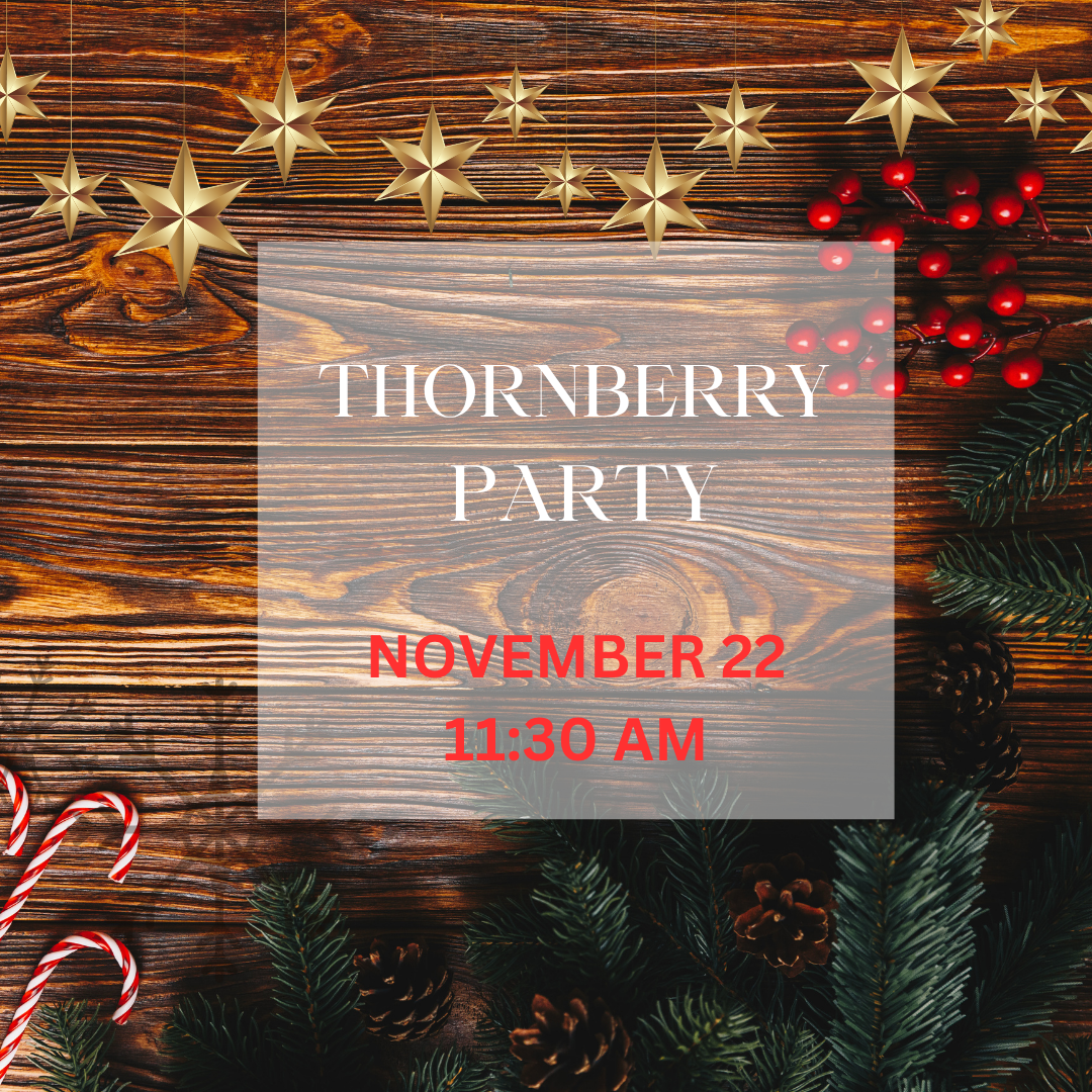 THORNBERRY PARTY - NOVEMBER 22ND - 11:30AM