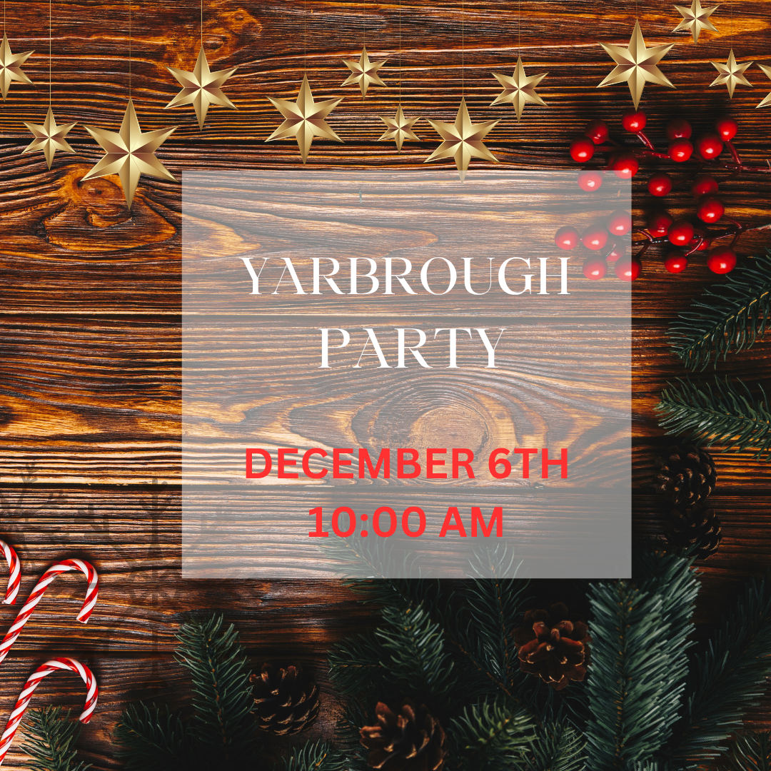 YARBROUGH PARTY - DEC 6TH - 10:00AM