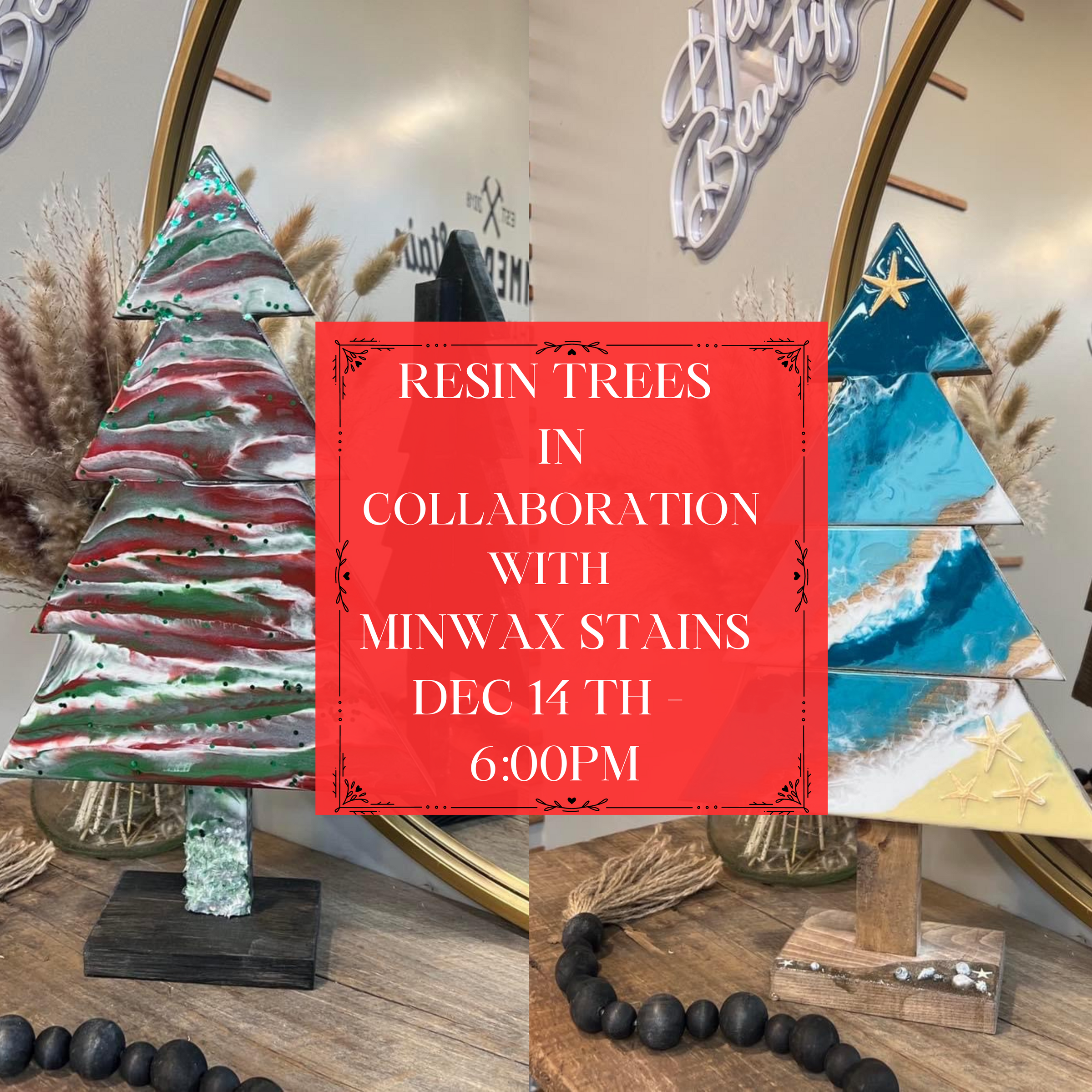 RESIN CHRISTMAS TREE IN COLLABORATION WITH MINWAX STAINS DEC 14TH - 6:00PM