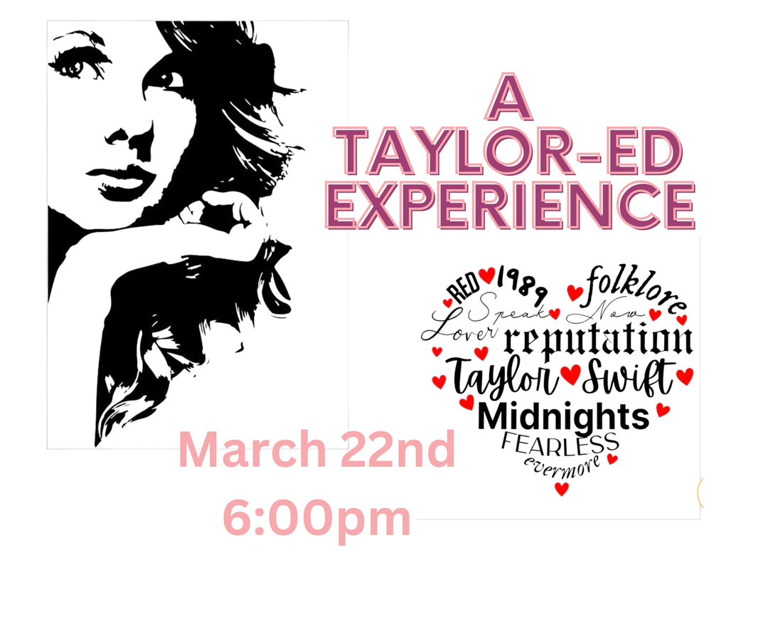 A TAYLOR-ED EXPERIENCE - MARCH 22ND, 6:00PM