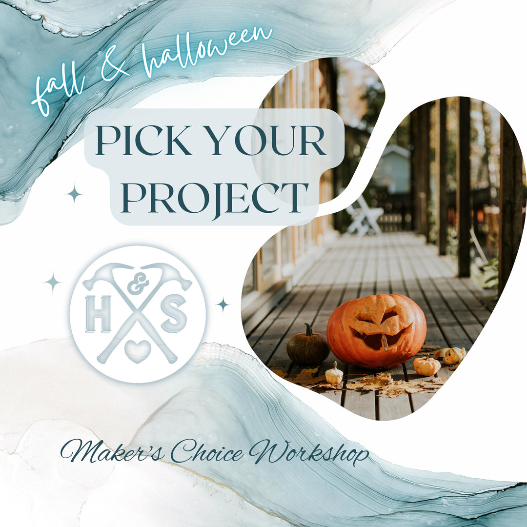 PICK YOUR PROJECT WORKSHOP - FALL & HALLOWEEN - SEPT 27TH, 6:00PM