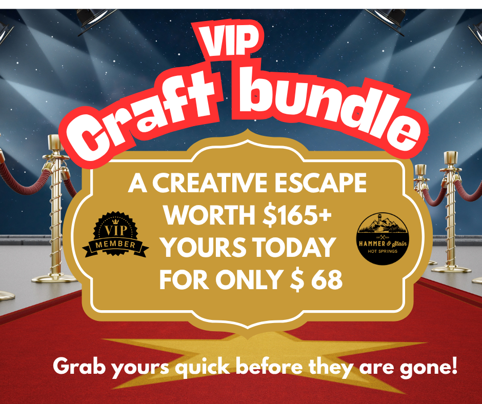 VIP CRAFT BUNDLE – Hammer and Stain Hot Springs