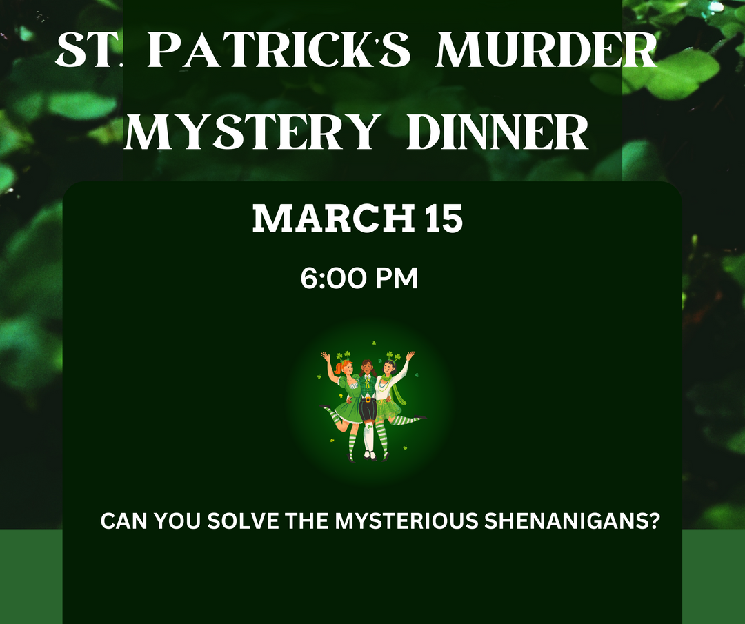 ST. PATRICK'S MURDER MYSTERY DINNER - MARCH 15TH, 6:00