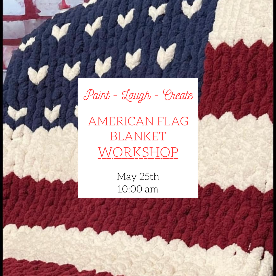 AMERICAN FLAG BLANKET WORKSHOP - MAY 25TH -10:00AM